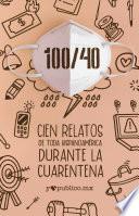 Libro 100/40 Cien relatos durante la cuarentena