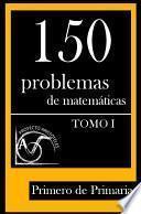 Libro 150 Problemas de Matemáticas para Primero de Primaria (Tomo 1)