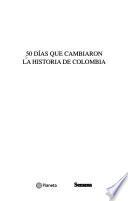 50 días que cambiaron la historia de Colombia
