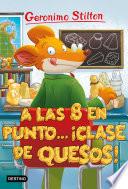 Libro A las ocho en punto... ¡clase de quesos!