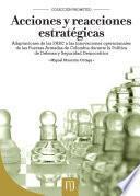Libro Acciones y reacciones estratégicas: adaptaciones de las FARC a las innovaciones operacionales de las Fuerzas Armadas de Colombia durante la Política de Defensa y Seguridad Democrática