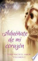 Libro Aduéñate de mi corazón (Viaje hacia el amor, volumen 2)