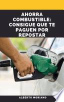 Libro AHORRA COMBUSTIBLE: CONSIGUE QUE TE PAGUEN POR REPOSTAR