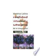 Libro América Latina: realidad, virtualidad y utopía de la integración