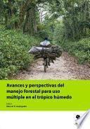 Avances y perspectivas del manejo forestal para uso múltiple en el trópico húmedo