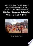 Libro Blanca, “El Ricote” de Don Quijote. Expulsión y regreso de los moriscos del último enclave islámico más grande de España. Años 1613-1654. Tomo II.