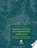 Libro Bogotá en la lógica de la Regeneración, 1886-1910