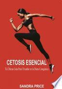 Libro Cetosis Esencial: Tú Última Guía Para Triunfar en la Dieta Cetogénica