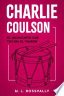 Libro Charlie Coulson: El Muchachito que Tocaba el Tambor