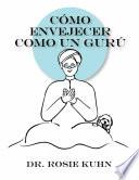 Libro Cómo Envejecer como un Gurú