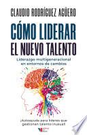 Libro Cómo liderar el nuevo talento