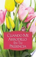 Libro Cuando Me Arrodillo en Tu Presencia / When I'm On My Knees