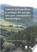 Libro Cuencas hidrográficas y ecología del paisaje: una guía conceptual y metodológica