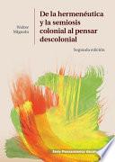 Libro De la hermenéutica y la semiosis colonial al pensar descolonial