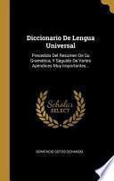 Libro Diccionario de Lengua Universal: Precedido del Resúmen de Su Gramática, Y Seguido de Varios Apéndices Muy Importantes...