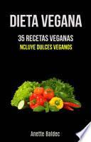 Libro Dieta Vegana: 35 Recetas Veganas (Incluye Dulces Veganos)