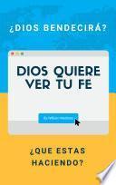 Libro Dios Quiere Ver Tu Fe: ¿Pero Como?