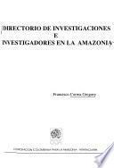 Directorio de investigaciones e investigadores en la Amazonia
