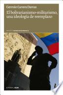 Libro El bolivarianismo-militarismo, una ideología de reemplazo