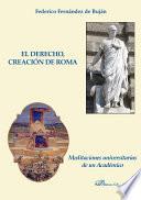 Libro El Derecho, creación de Roma. Meditaciones universitarias de un Académico