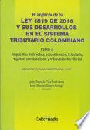 Libro El Impacto de la Ley 1819 de 2016 y sus Desarrollos en el Sistema Tributario Colombiano. Tomo III: Impuestos Indirectos, Procedimiento Tributario, Régimen Sancionatorio y Tributación Territorial