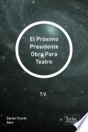 Libro El Próximo Presidente Obra Para Teatro