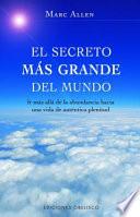 Libro El secreto más grande del mundo : más allá de la abundancia hay una vida de auténtica plenitud
