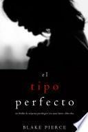 Libro El Tipo Perfecto (Thriller de suspense psicológico con Jessie Hunt—Libro Dos)