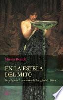 Libro En La Estela del Mito: Doce Figuras Femeninas de la Antigüedad Clásica