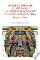 Libro Entre el espesor histórico, la liberalización de la mirada masculina