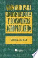 Glosario para administradores y economistas agropecuarios