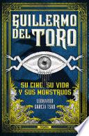 Libro Guillermo del Toro. Su cine, su vida y sus monstruos / Guillermo del Toro. His F ilmmaking, His Life, and His Monsters