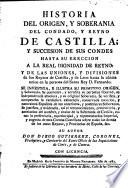Historia del origen y soberania del Condado y Reyno de Castilla y succesión de sus Condes hasta su erección a la real dignidad de Reyno