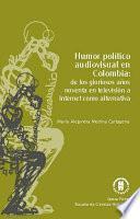 Libro Humor político audiovisual en Colombia: de los gloriosos años noventa en televisión a Internet como alternativa
