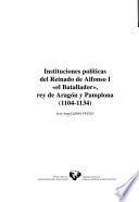 Libro Instituciones políticas del reinado de Alfonso I el Batallador, rey de Aragón y Pamplona (1104-1134)