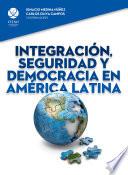 Libro Integración, seguridad y democracia en América Latina
