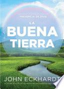 Libro La Buena Tierra/ The Good Land: Crezca Y Florezca En La Presencia de Dios