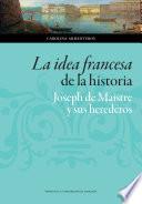 La idea francesa de la historia. Joseph de Maistre y sus herederos