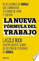 Libro La nueva formula del trabajo / Work Rules!: Insights from Inside Google That Will Transform How You Live and Lead