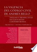 Libro La vigencia del codigo civil de andres bello. Análisis y prospectivas en la sociedad contemporánea