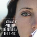 Libro ¡LAGRIMAS DE EMOCION! EN LA GUERRILLA DE LA FARC.