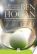 Libro Las cinco lecciones de BEN HOGAN. Los fundamentos modernos del Golf