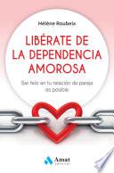 Libro Libérate de la dependencia amorosa