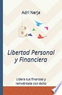 Libro Libertad Personal Y Financiera: Lidera Tus Finanzas Y Reinvéntate Con Éxito