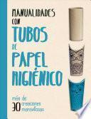 Libro Manualidades con tubos de papel higienico / The Toilet Roll Activity Book