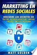 Libro Marketing En Redes Sociales: Descubre Los Secretos de Youtube, Facebook Advertising, Linkedin, Pinterest, Twitter E Instagram