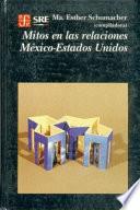 Libro Mitos en las relaciones México-Estados Unidos