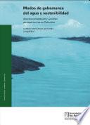 Libro Modos de gobernanza del agua y sostenibilidad Aportes conceptuales y análisis de experiencias en Colombia