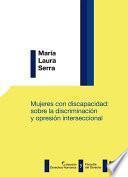 Libro Mujeres con discapacidad: sobre la discriminación y opresión interseccional.