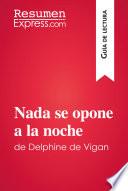 Libro Nada se opone a la noche de Delphine de Vigan (Guía de lectura)